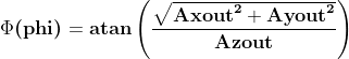 \Phi \textbf{(phi)} = \textbf{atan}\left ( \frac{\sqrt{\textbf{Axout}^{\textbf{2}} + \textbf{Ayout}^{\textbf{2}}}}{\textbf{Azout}} \right )