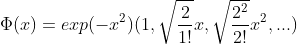 \Phi(x)=exp(-x^2)(1,\sqrt{\frac{2}{1!}}x,\sqrt{\frac{2^2}{2!}}x^2,...)