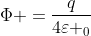\Phi =\frac{q}{4\varepsilon _{0}}