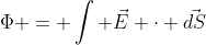 \Phi = \int \vec{E} \cdot \vec{dS}