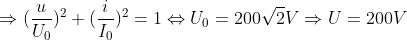 \Rightarrow (\frac{u}{U_0})^2 + (\frac{i}{I_0})^2 = 1 \Leftrightarrow U_0 = 200\sqrt{2}V \Rightarrow U = 200 V