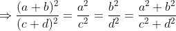\Rightarrow \frac{(a+b)^2}{(c+d)^2}=\frac{a^2}{c^2}=\frac{b^2}{d^2}=\frac{a^2+b^2}{c^2+d^2}