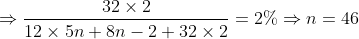 \Rightarrow \frac{32\times 2}{12\times 5n+8n-2+32\times 2}=2\%\Rightarrow n=46