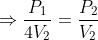 \Rightarrow \frac{P_{1}}{4V_{2}}=\frac{P_{2}}{V_{2}}