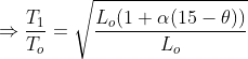 \Rightarrow \frac{T_{1}}{T_{o}}=\sqrt{\frac{L_{o}(1 + \alpha (15 - \theta ))}{L_{o}}}