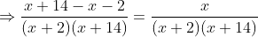 \Rightarrow \frac{x+14-x-2}{(x+2)(x+14)}=\frac{x}{(x+2)(x+14)}