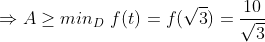 \Rightarrow A\geq min_D \ f(t)=f(\sqrt{3})=\frac{10}{\sqrt{3}}