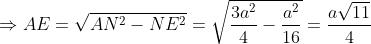 \Rightarrow AE=\sqrt{AN^2-NE^2}=\sqrt{\frac{3a^2}{4}-\frac{a^2}{16}}=\frac{a\sqrt{11}}{4}