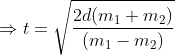 \Rightarrow t=\sqrt{\frac{2d(m_1+m_2)}{(m_1-m_2)}}