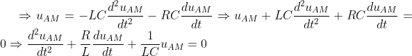 \Rightarrow u_{AM}=-LC\frac{d^2u_{AM}}{dt^2}-RC\frac{du_{AM}}{dt}\Rightarrow u_{AM}+LC\frac{d^2u_{AM}}{dt^2}+RC\frac{du_{AM}}{dt}=0\Rightarrow \frac{d^2u_{AM}}{dt^2}+\frac{R}{L}\frac{du_{AM}}{dt}+\frac{1}{LC}u_{AM}=0