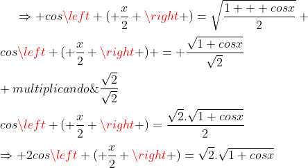[Dúvida] Fatoração Gif.latex?\Rightarrow%20cos\left%20(%20\frac{x}{2}%20\right%20)=\sqrt{\frac{1%20+%20cosx}{2}}%20\\\\cos\left%20(%20\frac{x}{2}%20\right%20)%20=%20\frac{\sqrt{1+cosx}}{\sqrt{2}}\\\\%20multiplicando\;%20por%20\;\frac{\sqrt{2}}{\sqrt{2}}\\\\cos\left%20(%20\frac{x}{2}%20\right%20)=\frac{\sqrt{2}.\sqrt{1+cosx}}{2}\\\\\Rightarrow%202cos\left%20(%20\frac{x}{2}%20\right%20)=\sqrt{2}