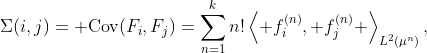 \Sigma(i,j)={\rm Cov}(F_i,F_j)=\sum_{n=1}^{k}n!\left\langle f_i^{(n)}, f_j^{(n)} \right\rangle_{L^2(\mu^n)},