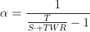 gif.latex?\alpha=\frac{1}{\frac{T}{S\cdot TWR}-1}