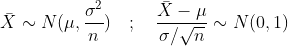 ar{X} sim N(mu,frac{sigma^2}{n}) quad ; quad frac{ar{X}-mu}{sigma / sqrt{n}} sim N(0,1)