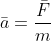 \bar{a}=\frac{\bar{F}}{m}