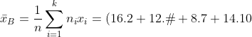 \bar{x}_B=\frac{1}{n}\sum_{i=1}^{k}n_ix_i= (16.2 + 12.б+8.7+14.10)/50 = 5,76.