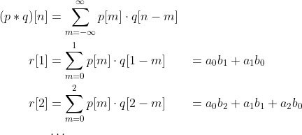 \begin{align*} (p * q)[n] &= \sum_{m=-\infty}^\infty p[m]\cdot q[n-m] \\ r[1] &= \sum_{m=0}^1  p[m]\cdot q[1-m] &&= a_0 b_1 + a_1 b_0 \\ r[2] &= \sum_{m=0}^2  p[m]\cdot q[2-m] &&= a_0 b_2 + a_1 b_1 + a_2 b_0 \\ &\cdots \end{align*}