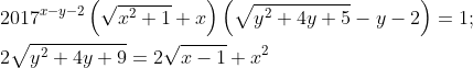 \begin{align*} & {2017}^{x-y-2}\left(\sqrt{x^2+1}+x\right)\left(\sqrt{y^2+4y+5}-y-2\right)=1; \\ & 2\sqrt{y^2+4y+9}=2\sqrt{x-1}+x^2 \\ \end{align*}
