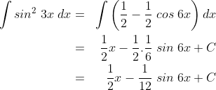 \begin{align*}\int sin^2\;3x\;dx&=&\int \left (\frac 12-\frac 12\;cos\;6x \right )dx\\&=&\frac 12x-\frac 12.\frac 16\;sin\;6x+C\\&=&\frac 12x-\frac{1}{12}\;sin\;6x+C \end{align*}