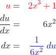\begin{align*}{\color{Red} u}&=&{\color{Red} 2x^3+1}\\\frac{du}{dx}&=&6x^2\\dx&=&{\color{Blue} \frac{1}{6x^2}\;du} \end{align*}