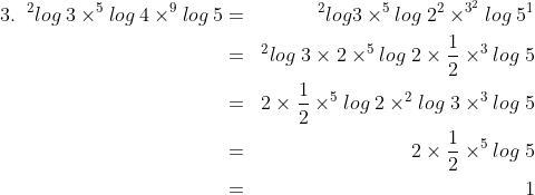 \begin{align*}^{2}log\:3 \times ^{5}log\:4 \times^{9}log\:5 & = & ^{2}log 3 \times ^{5}log\;2^2 \times ^{3^{2}}log\;5^1 \\ & = & ^{2}log\;3 \times 2 \times^{5}log\;2 \times \frac 12 \times ^{3}log\;5 \\ & = & 2 \times \frac 12 \times^{5}log\;2 \times ^{2}log\;3 \times^{3}log\;5 \\ & = & 2 \times \frac 12 \times^{5}log\;5 \\ & = & 1 \end{align*}
