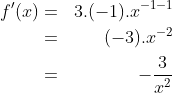 \begin{align*}f'(x) & = & 3.(-1).x^{-1-1}\\ & = & (-3).x^{-2}\\ & = & -\frac{3}{x^2}\end{align*}
