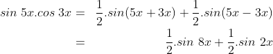 \begin{align*}sin\;5x.cos\;3x&=&\frac 12.sin(5x+3x)+\frac 12.sin(5x-3x)\\&=&\frac 12.sin\;8x+\frac 12.sin\;2x \end{align*}
