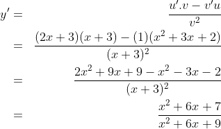 \begin{align*}y' & = & \frac{u'.v-v'u}{v^2}\\ & = & \frac{(2x+3)(x+3)-(1)(x^2+3x+2)}{(x+3)^2}\\ & = & \frac{2x^2+9x+9-x^2-3x-2}{(x+3)^2}\\ & = & \frac{x^2+6x+7}{x^2+6x+9} \end{align*}