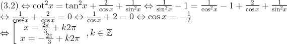 \begin{array}{l} (3.2) \Leftrightarrow {\cot ^2}x = {\tan ^2}x + \frac{2}{{\cos x}} + \frac{1}{{{{\sin }^2}x}} \Leftrightarrow \frac{1}{{{{\sin }^2}x}} - 1 = \frac{1}{{{{\cos }^2}x}} - 1 + \frac{2}{{\cos x}} + \frac{1}{{{{\sin }^2}x}}\\ \Leftrightarrow \frac{1}{{{{\cos }^2}x}} + \frac{2}{{\cos x}} = 0 \Leftrightarrow \frac{1}{{\cos x}} + 2 = 0 \Leftrightarrow \cos x = - \frac{1}{2}\\ \Leftrightarrow \left[ {\begin{array}{*{20}{c}} {x = \frac{{2\pi }}{3} + k2\pi }\\ {x = - \frac{{2\pi }}{3} + k2\pi } \end{array}} \right.,k \in\mathbb{Z} \end{array}
