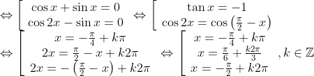 \begin{array}{l} \Leftrightarrow \left[ {\begin{array}{*{20}{c}} {\cos x + \sin x = 0}\\ {\cos 2x - \sin x = 0} \end{array}} \right. \Leftrightarrow \left[ {\begin{array}{*{20}{c}} {\tan x = - 1{\rm{ }}}\\ {\cos 2x = \cos \left( {\frac{\pi }{2} - x} \right)} \end{array}} \right.\\ \Leftrightarrow \left[ {\begin{array}{*{20}{c}} {x = - \frac{\pi }{4} + k\pi {\rm{ }}}\\ {2x = \frac{\pi }{2} - x + k2\pi {\rm{ }}}\\ {2x = - \left( {\frac{\pi }{2} - x} \right) + k2\pi } \end{array}} \right. \Leftrightarrow \left[ {\begin{array}{*{20}{c}} {x = - \frac{\pi }{4} + k\pi }\\ {x = \frac{\pi }{6} + \frac{{k2\pi }}{3}}\\ {x = - \frac{\pi }{2} + k2\pi } \end{array}} \right.,k \in\mathbb{Z} \end{array}