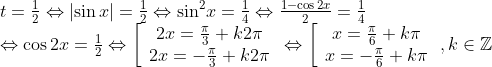 \begin{array}{l} t = \frac{1}{2} \Leftrightarrow \left| {\sin x} \right| = \frac{1}{2} \Leftrightarrow {\sin ^2}x = \frac{1}{4} \Leftrightarrow \frac{{1 - \cos 2x}}{2} = \frac{1}{4}\\ \Leftrightarrow \cos 2x = \frac{1}{2} \Leftrightarrow \left[ {\begin{array}{*{20}{c}} {2x = \frac{\pi }{3} + k2\pi }\\ {2x = - \frac{\pi }{3} + k2\pi } \end{array}} \right. \Leftrightarrow \left[ {\begin{array}{*{20}{c}} {x = \frac{\pi }{6} + k\pi }\\ {x = - \frac{\pi }{6} + k\pi } \end{array}} \right.,k \in \mathbb{Z} \end{array}
