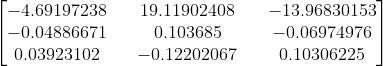 \begin{bmatrix} -4.69197238 && 19.11902408 && -13.96830153 \\ -0.04886671 && 0.103685 && -0.06974976 \\ 0.03923102 && -0.12202067 && 0.10306225 \\ \end{bmatrix}