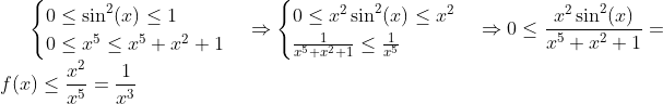 \begin{cases}  0 \leq \sin ^2 (x) \leq 1 \\ 0  \leq x^5 \leq x^5 + x^2 + 1  \end{cases} \Rightarrow \begin{cases}  0 \leq x^2 \sin ^2 (x) \leq x^2 \\  \frac{1}{x^5+x^2+1} \leq \frac{1}{x^5}  \end{cases} \Rightarrow  0 \leq \frac{x^2 \sin ^2 (x)}{x^5+x^2+1} = f(x) \leq \frac{x^2}{x^5} = \frac{1}{x^3}