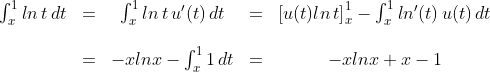 \begin{matrix}\int^1_xln\,t\,dt&=&\int^1_xln\,t\,u^\prime(t)\,dt&=&\left[u(t)ln\,t\right]^1_x-\int^1_xln^\prime(t)\,u(t)\,dt\\\\&=&-xlnx-\int^1_x1\,dt&=&-xlnx+x-1\end{matrix}