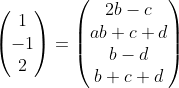 \begin{pmatrix}1\\-1\\2\\0\end{pmatrix}=\begin{pmatrix}2b-c\\ab+c+d\\b-d\\b+c+d\end{pmatrix}