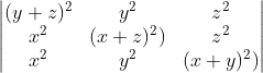 \begin{vmatrix} (y+z)^2 & y^2 & z^2 \\ x^2& (x+z)^2) & z^2 \\ x^2 & y^2 & (x+y)^2) \end{vmatrix}