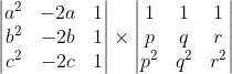 \begin{vmatrix} a^2 & -2a & 1\\ b^2 & -2b & 1\\ c^2 & -2c & 1 \end{vmatrix} \times \begin{vmatrix} 1 & 1 & 1\\ p & q & r\\ p^2 & q^2 & r^2 \end{vmatrix}