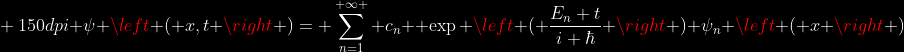 gif.latex?bg_black%20150dpi%20psi%20left%20(%20x,t%20right%20)=%20sum_{n=1}^{%20infty%20}%20c_n%20{}%20exp%20left%20(%20frac{E_n%20t}{i%20hbar}%20right%20)%20psi_n%20left%20(%20x%20right%20)
