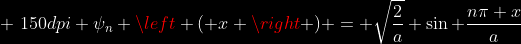 gif.latex?bg_black%20150dpi%20psi_n%20left%20(%20x%20right%20)%20=%20sqrt{frac{2}{a}}%20sin%20frac{npi%20x}{a}