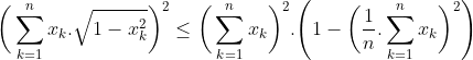 Applications de l'inégalité de Jensen(Convexité)  Gif.latex?\bigg(\sum_{k=1}^{n}x_k.\sqrt{1-x_k^2}\bigg)^2\le\bigg(\sum_{k=1}^{n}x_k\bigg)^2.\Bigg(1-\bigg(\frac{1}{n}