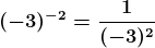 \boldsymbol{(-3)^{-2}=\frac{1}{(-3)^{2}} = \frac{1}{9}}