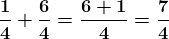 \boldsymbol{\frac{1}{4}+\frac{6}{4}=\frac{6+1}{4}=\frac{7}{4}}