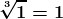 \boldsymbol{\sqrt[3]{1}=1}