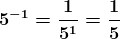 \boldsymbol{5^{-1}=\frac{1}{5^{1}}=\frac{1}{5}}