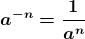 \boldsymbol{a^{-n}=\frac{1}{a^{n}}}