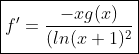 \boxed{f^{\prime}=\frac{-xg(x)}{(ln(x+1)^2}}