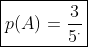 \boxed{p(A)=\frac{3}{5^\cdot}}