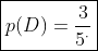 \boxed{p(D)=\frac{3}{5^\cdot}}
