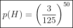 \boxed{p(H)=\left(\frac{3}{125}\right)^{50}}