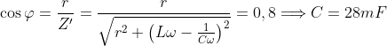 \cos \varphi =\frac{r}{Z^{\prime }}=\frac{r}{\sqrt{r^{2}+\left( L\omega -\frac{1}{C\omega }\right)^{2}}}=0,8\Longrightarrow C=28mF